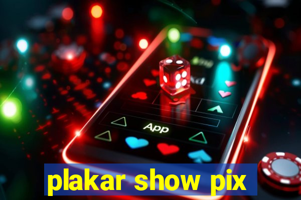 plakar show pix